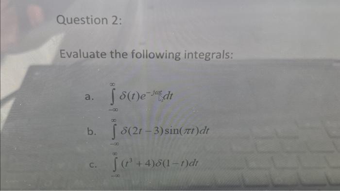 Solved Evaluate the following integrals: a. ∫−∞∞δ(t)e−t/dtdt | Chegg.com