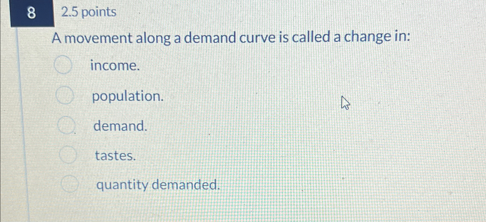 Solved 82.5 ﻿pointsA movement along a demand curve is called | Chegg.com