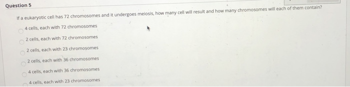 Solved Question 5 If a eukaryotic cell has 72 chromosomes | Chegg.com