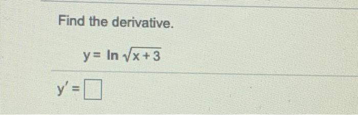 Solved Find the derivative. y= In Vx+3 y'=0 | Chegg.com