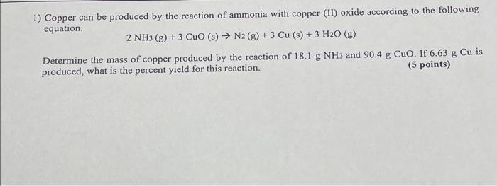 1) Copper can be produced by the reaction of ammonia with copper (II) oxide according to the following equation.
\[
2 \mathrm