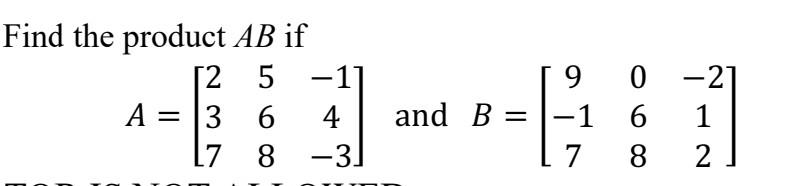 Solved - - Find the product AB if 12 5 -1] A = 3 6 4 L7 8 | Chegg.com