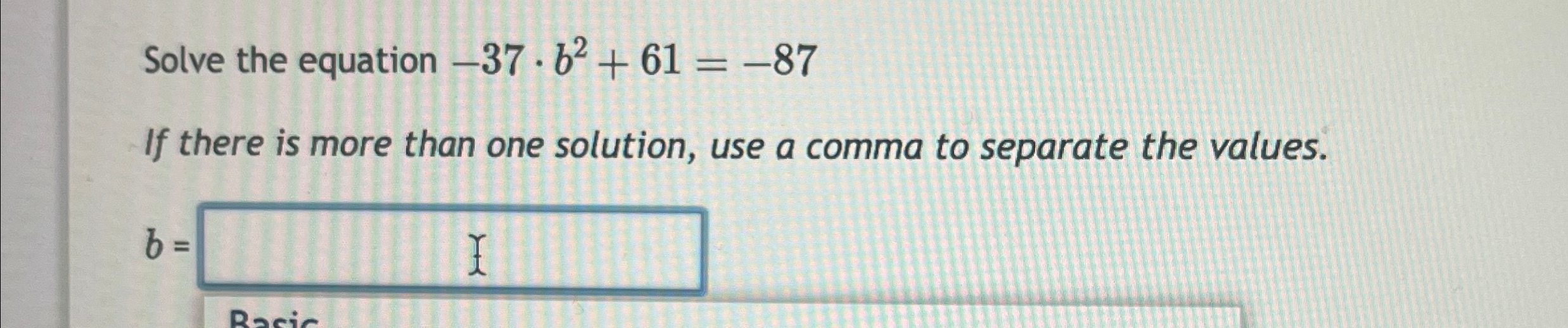 Solved Solve the equation -37*b2+61=-87If there is more than | Chegg.com