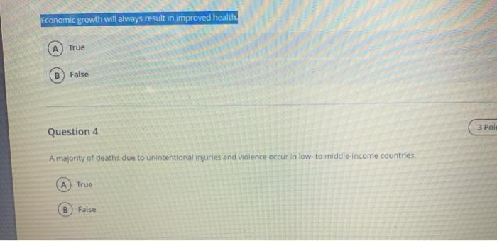 Economic growth will always result in improved health. True B False 3 Polt Question 4 A majority of deaths due to unintention