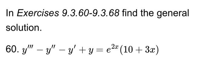 In Exercises 9.3.60-9.3.68 find the general solution. 60. \( y^{\prime \prime \prime}-y^{\prime \prime}-y^{\prime}+y=e^{2 x}(