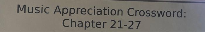 Music Appreciation Crossword: Chapter 21 27 Chegg com