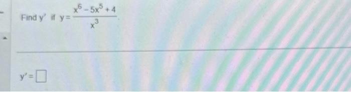 Find \( y^{\prime} \) if \( y=\frac{x^{6}-5 x^{5}+4}{x^{3}} \) \[ y^{\prime}= \]