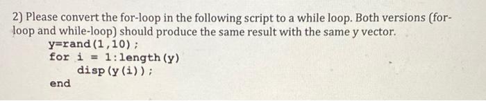 Solved 2) Please convert the for-loop in the following | Chegg.com