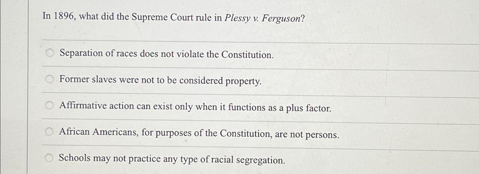 Solved In 1896 what did the Supreme Court rule in Plessy