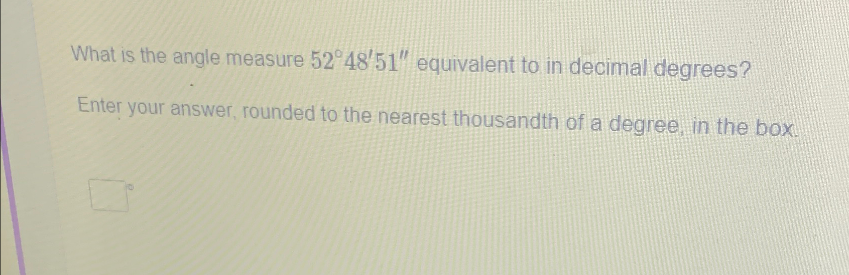 Solved What is the angle measure 52°48'51'' ﻿equivalent to | Chegg.com