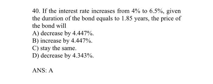 Solved 40. If The Interest Rate Increases From 4% To 6.5%, | Chegg.com