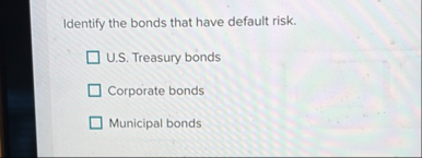 Solved Identify the bonds that have default risk.\geoquad | Chegg.com