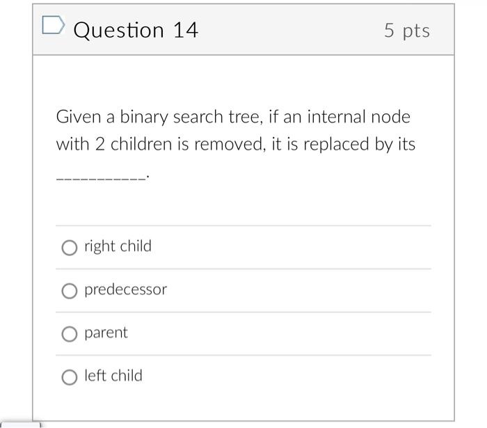 Solved Question 14 5 pts Given a binary search tree, if an | Chegg.com