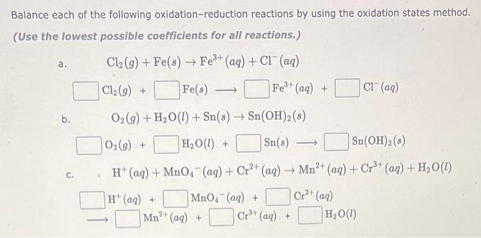 Balance each of the following oxidation-reduction reactions by using the oxidation states method.
(Use the lowest possible co