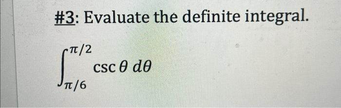 Solved \#3: Evaluate the definite integral. ∫π/6π/2cscθdθ | Chegg.com