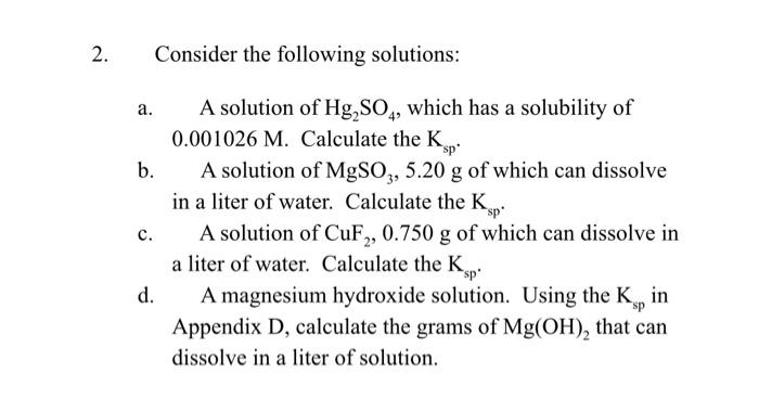 2. Consider the following solutions:
a. A solution of \( \mathrm{Hg}_{2} \mathrm{SO}_{4} \), which has a solubility of 0.0010