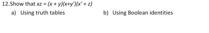 Solved 12 Show That Xz X Y X Y′ X′ Z A Using Truth