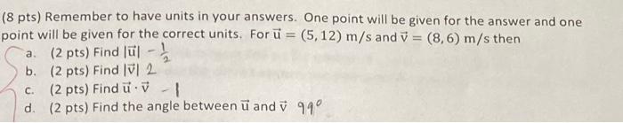 Solved ( 8 pts) Remember to have units in your answers. One | Chegg.com