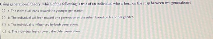 Solved using generational theory, which of the following is | Chegg.com