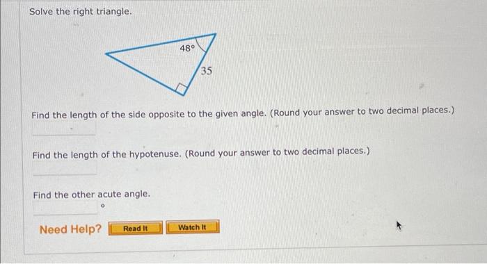 Solve the right triangle.
Find the length of the side opposite to the given angle. (Round your answer to two decimal places.)