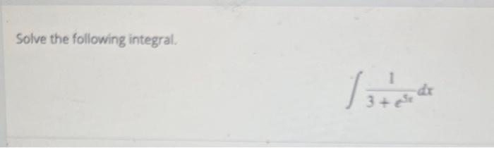 Solve the following integral. \[ \int \frac{1}{3+e^{3 x}} d x \]