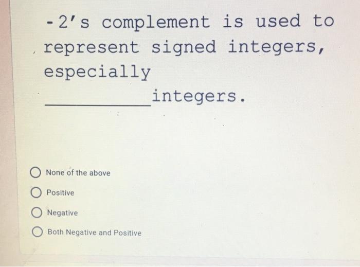 Solved - 2's complement is used to represent signed | Chegg.com