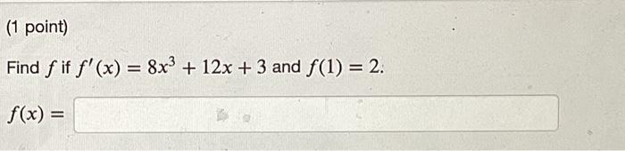 Solved Find f if f′(x)=8x3+12x+3 and f(1)=2 f(x | Chegg.com