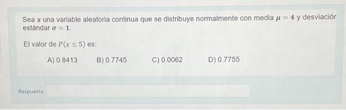 Sea \( x \) una variable aleatoria continua que se distribuye normalmente con media \( \mu=4 \) y desviaciór estándar \( \sig