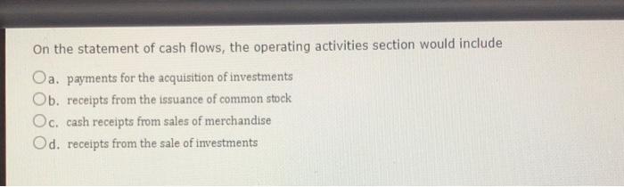 on the statement of cash flows the operating activities section would include