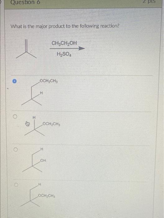 Solved Question 6 2 pts What is the major product to the | Chegg.com