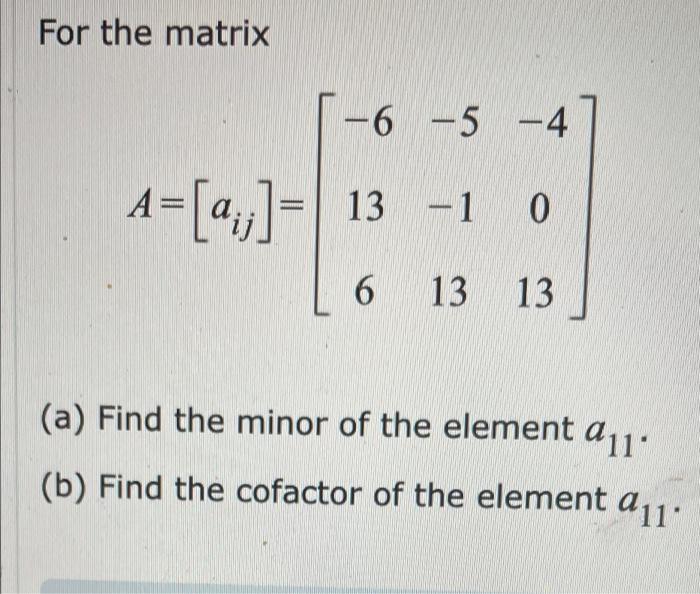 Solved For the matrix -6 -5 -4 A= [0,j] = 13 -1 0 6 13 13 | Chegg.com