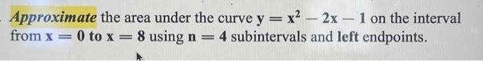Solved Approximate the area under the curve y=x2−2x−1 on the | Chegg.com