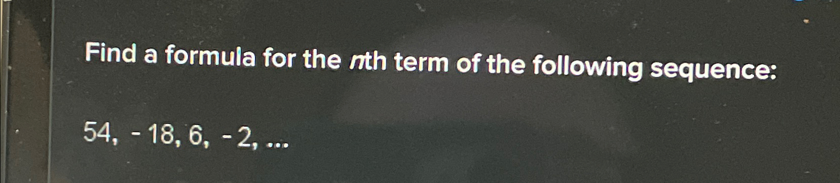 Solved Find a formula for the nth term of the following | Chegg.com