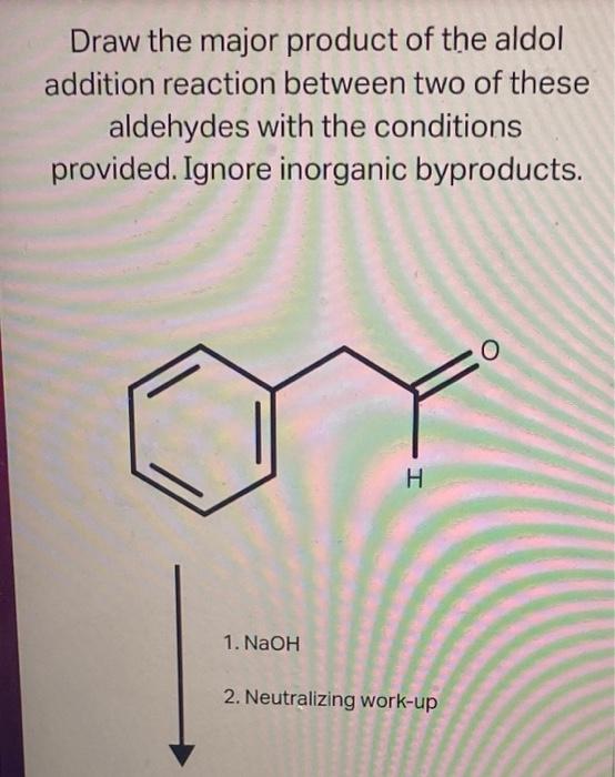 Solved Draw The Major Product Of The Aldol Addition Reaction | Chegg.com