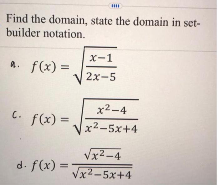 Solved Find the domain, state the domain in setbuilder | Chegg.com