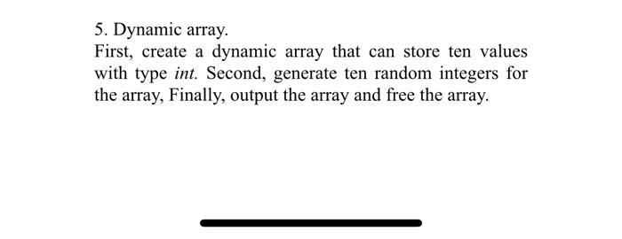 Solved 5. Dynamic array. First, create a dynamic array that | Chegg.com