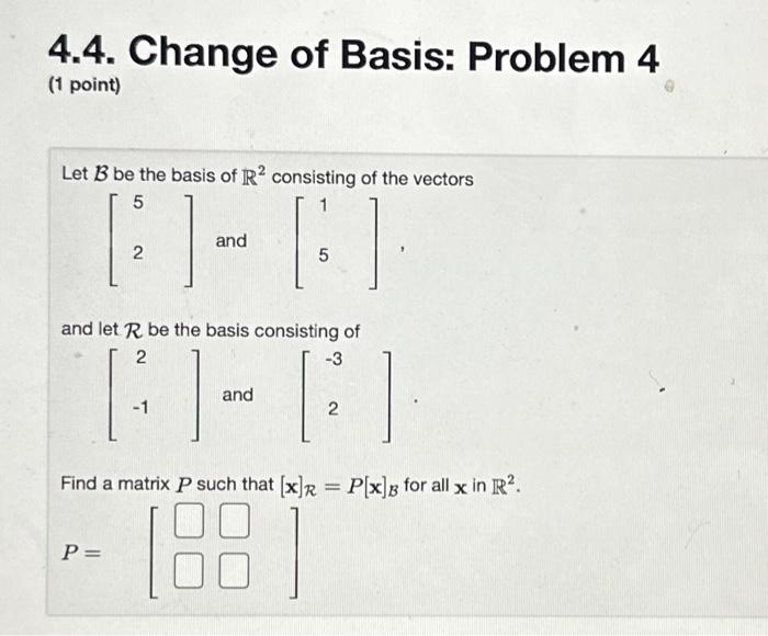 Solved 4.4. Change of Basis: Problem 4 (1 point) Let B be | Chegg.com