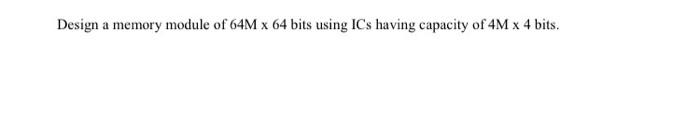 Solved Design a memory module of 64M X 64 bits using ICs | Chegg.com