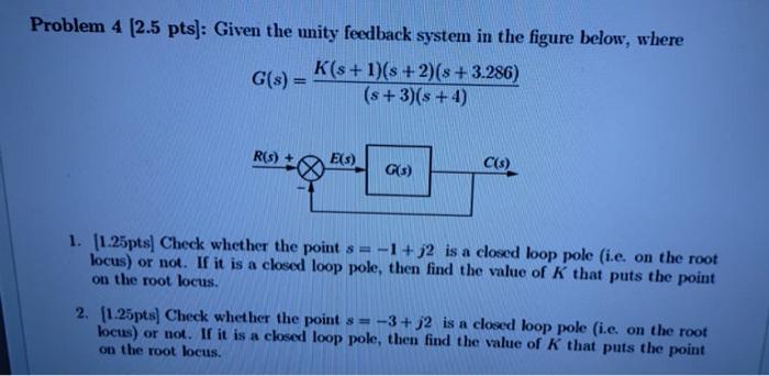 Solved Problem 4 (2.5 pts): Given the unity feedback system | Chegg.com