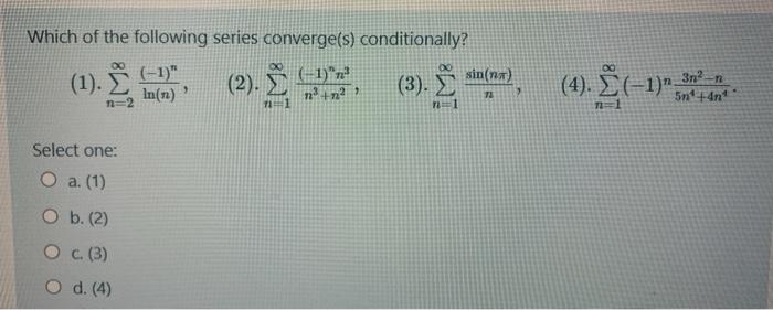 Solved Which Of The Following Series Converge S Conditio Chegg Com
