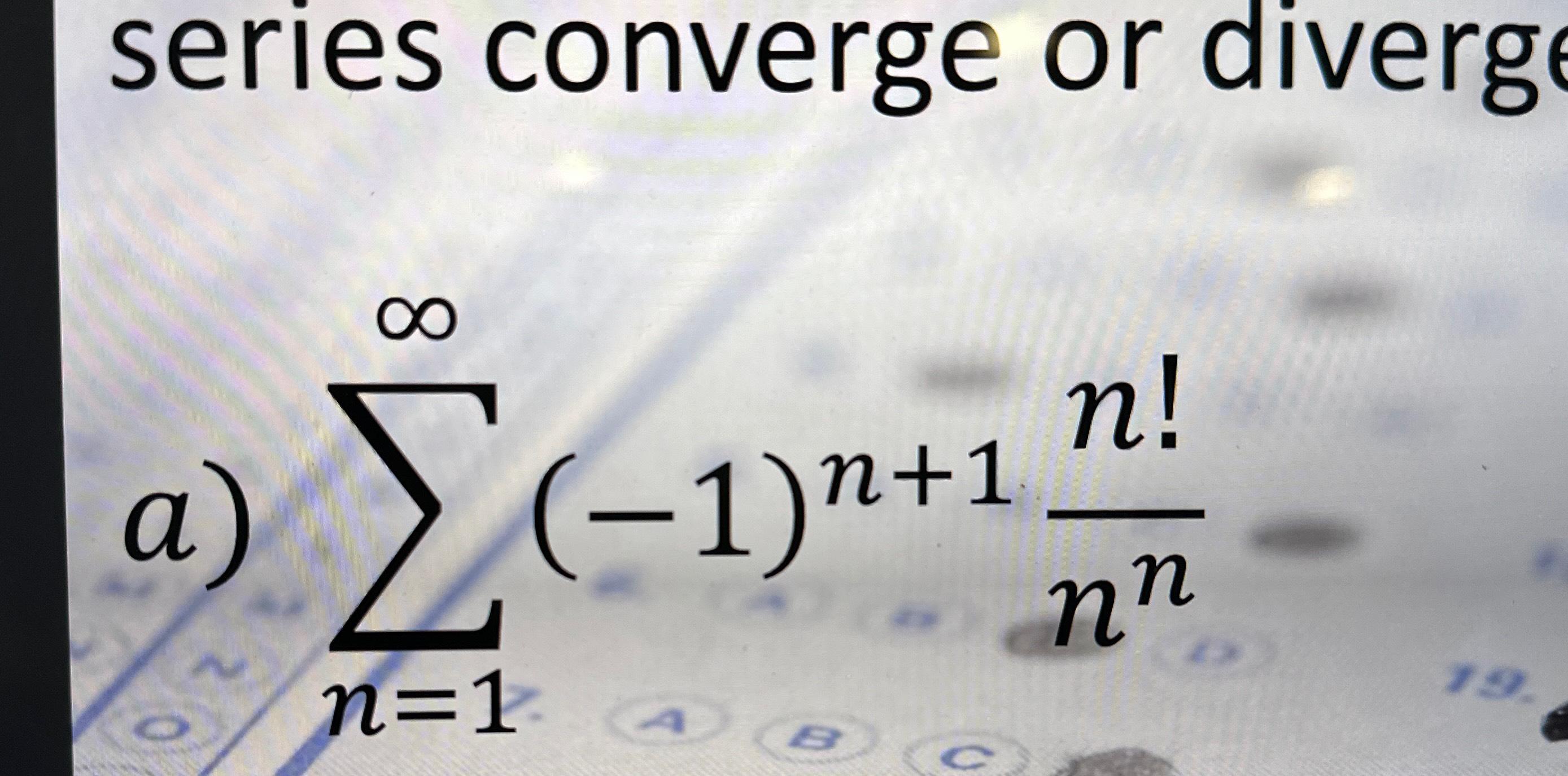 Solved series converge or diverga) ∑n=1∞(-1)n+1n!nn | Chegg.com