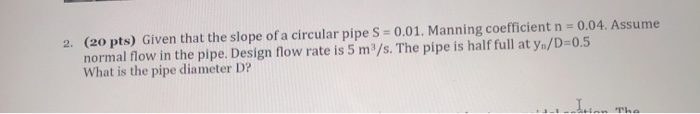 Solved 2. (20 pts) Given that the slope of a circular pipe S | Chegg.com