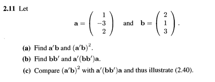 Solved 2.11 Let (i) 2 1 and b 1 3 а — 3 2 (a) Find a'b and | Chegg.com