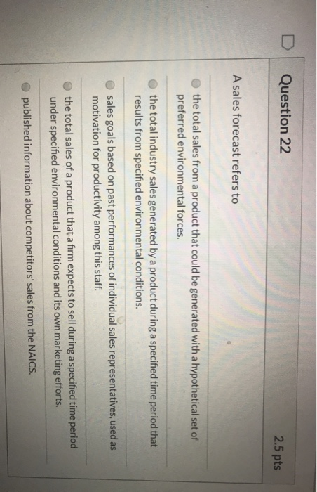 Solved Question 22 2.5 pts A sales forecast refers to the | Chegg.com