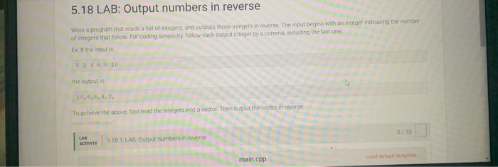 Solved 5.18 LAB: Output numbers in reverse of integess that | Chegg.com