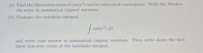 Solved (a) Find the Maclaurin series of cos(x4) and its | Chegg.com
