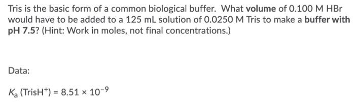 Solved Tris is the basic form of a common biological buffer. | Chegg.com