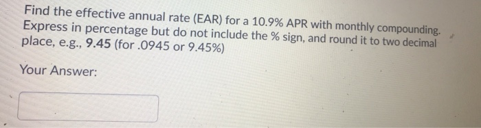 Solved Find the effective annual rate (EAR) for a 10.9% APR | Chegg.com