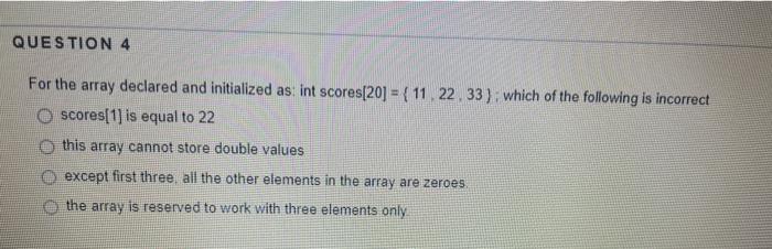 Solved QUESTION 4 For the array declared and initialized as: | Chegg.com