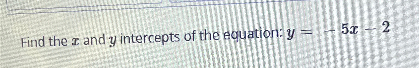 Solved Find the x ﻿and y ﻿intercepts of the equation: | Chegg.com